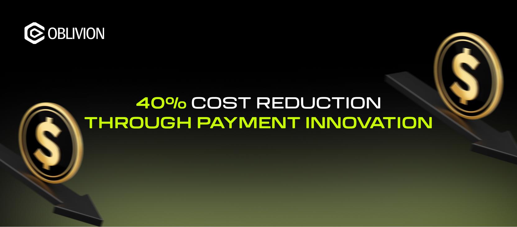 40% Cost Reduction Through Payment Innovation